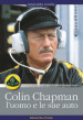 Colin Chapman, l'uomo e le sue auto